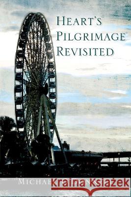 Hearts Pilgrimage Revisited Michael O'Donnell 9781977257963 Outskirts Press