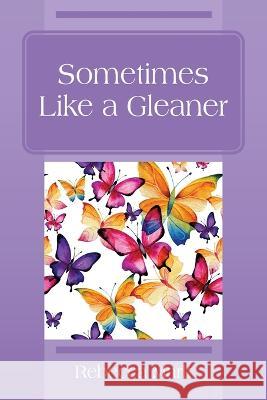 Sometimes Like a Gleaner Rebecca Mark 9781977258205 Outskirts Press