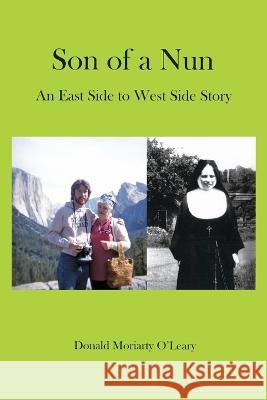 Son of a Nun: An East to West Side Story Donald Moriarty O'Leary 9781977258281