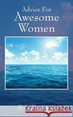 Advice For Awesome Women K. L. Karavatos 9781977258342 Outskirts Press