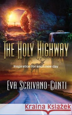 The Holy Highway: Inspiration for each new day Eva Scrivano-Conti 9781977258595