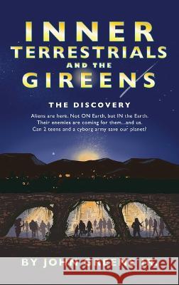 Inner Terrestrials and The Gireens: The Discovery John, Jr. Greene 9781977259103