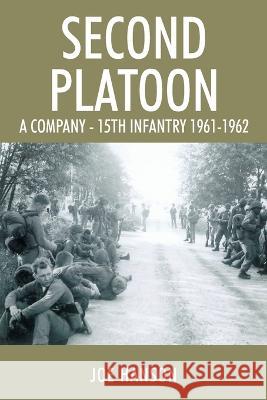 Second Platoon: A Company - 15th Infantry 1961-1962 Joe Hanson 9781977259141