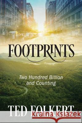 Footprints: Two Hundred Billion and Counting Ted Folkert 9781977259165