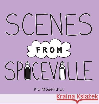 Scenes from Spiceville Kia Mosenthal 9781977259370 Outskirts Press