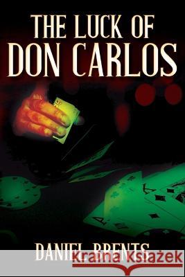 The Luck of Don Carlos Daniel Brents 9781977259561