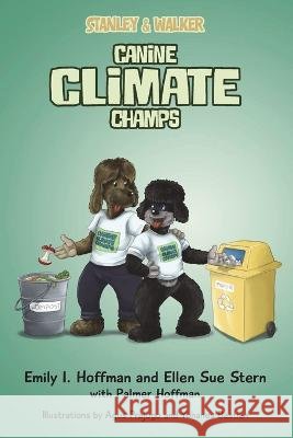 Stanley & Walker: Canine Climate Champs Emily I. Hoffman Ellen Sue Stern 9781977259615