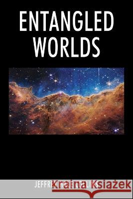 Entangled Worlds Jeffrey Hale Collins 9781977259738 Outskirts Press