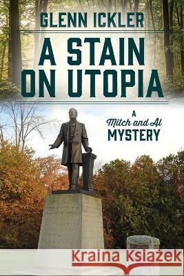 A Stain on Utopia: A Mitch and Al Mystery Glenn Ickler 9781977259806 Outskirts Press