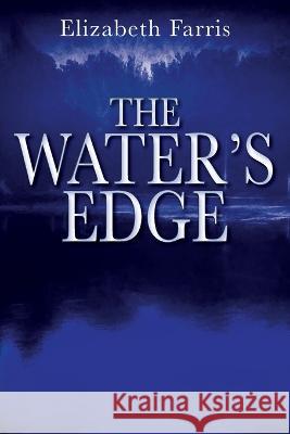 The Water\'s Edge Elizabeth Farris 9781977260000 Outskirts Press