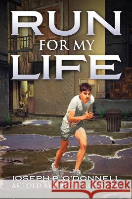 Run for My Life Joseph P. O'Donnell Daniel Kolmann 9781977260086