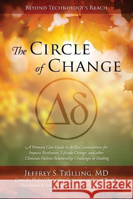 The Circle of Change Jeffrey S. Trilling 9781977260383 Outskirts Press