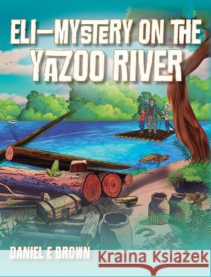 Eli - Mystery on the Yazoo River Daniel E. Brown 9781977260468 Outskirts Press