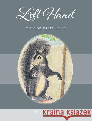 Left Hand: More Squirrel Tales T. W. Geist 9781977260611 Outskirts Press