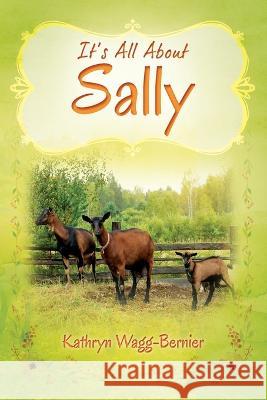It's All About Sally Kathryn Wagg-Bernier 9781977260864