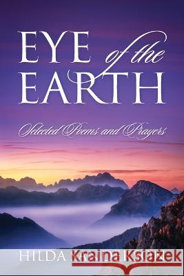EYE of the EARTH: Selected Poems and Prayers Hilda Sanderson 9781977261045
