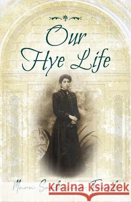 Our Hye Life Mara Sarkisian Fanok 9781977261069 Outskirts Press