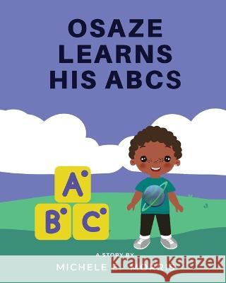 Osaze Learns His ABC's: Spiritual ABC's Michele E. Morris 9781977261427 Outskirts Press