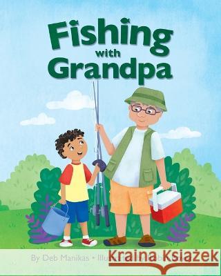 Fishing with Grandpa Deb Manikas 9781977261632 Outskirts Press