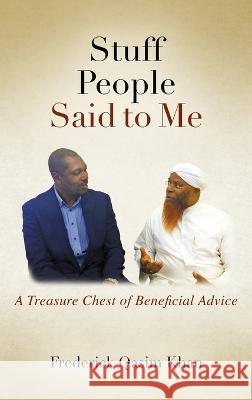 Stuff People Said to Me: A Treasure Chest of Beneficial Advice Frederick Qasim Khan 9781977261854