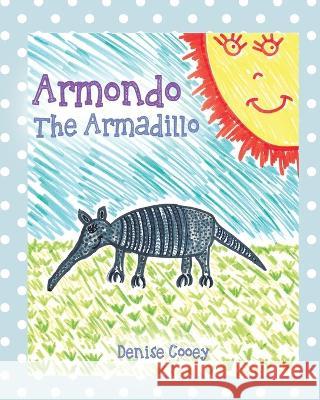 Armondo The Armadillo Denise Cooey 9781977262165 Outskirts Press