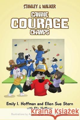 Canine Courage Champs: Stanley & Walker Emily I. Hoffman Ellen Sue Stern 9781977262486 Outskirts Press