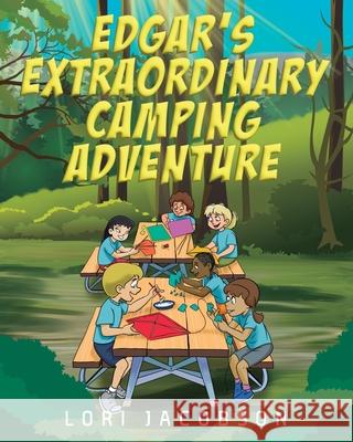 Edgar's Extraordinary Camping Adventure Lori Jacobson 9781977268686