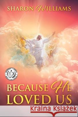Because He Loved Us Sharon Williams 9781977269874