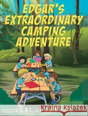 Edgar's Extraordinary Camping Adventure Lori Jacobson 9781977270177