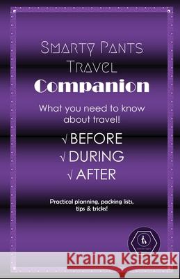 Smarty Pants Travel Companion: Practical planning, packing lists, tips & tricks! J. D. Haymond 9781977271549 Outskirts Press