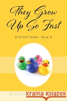 They Grow Up So Fast: JUST JETT Series - Book 11 Robin Randolph 9781977271655 Outskirts Press