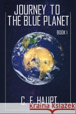 Journey to the Blue Planet - Book I: Revised Edition Charlene Haupt 9781977273390