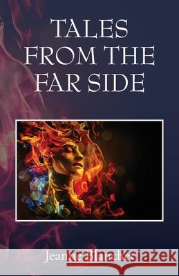 Tales from the Far Side Jeanne Blanchet 9781977273437 Outskirts Press