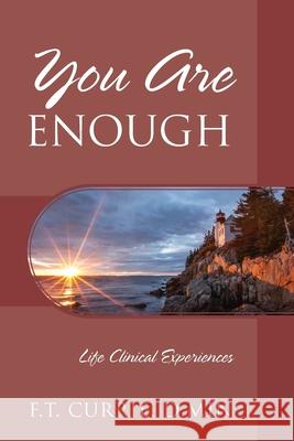You Are Enough: Life Clinical Experiences F. T. Curri 9781977273543 Outskirts Press