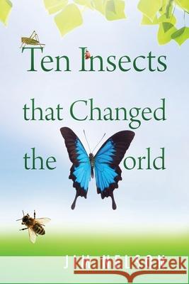 Ten Insects That Changed the World Jim Nelson 9781977274458 Outskirts Press