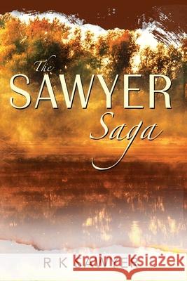 The Sawyer Saga R. K. Sawyer 9781977274656 Outskirts Press