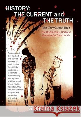 History: The Current and the Truth: This They Cannot Hide Gina Luv 9781977275257 Outskirts Press