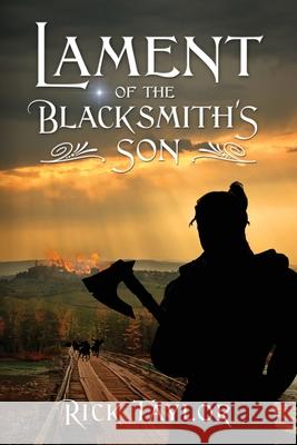 Lament of the Blacksmith's Son Rick Taylor 9781977275639 Outskirts Press