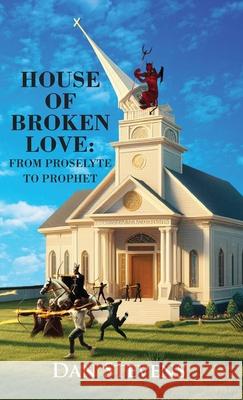 House of Broken Love: From Proselyte to Prophet Dan Stevens 9781977279200 Outskirts Press