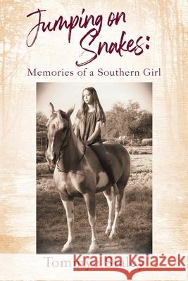 Jumping on Snakes: Memories of a Southern Girl Tommye Staley 9781977279521 Outskirts Press