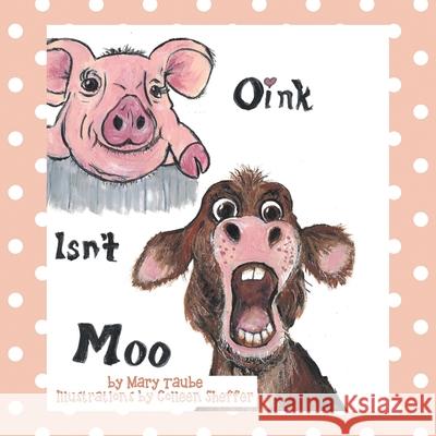 Oink Isnt Moo Mary Taube 9781977282156