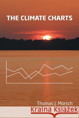 The Climate Charts Thomas J. Morsch 9781977282231 Outskirts Press
