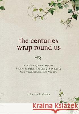 The centuries wrap round us John Paul Lederach 9781977282323 Outskirts Press