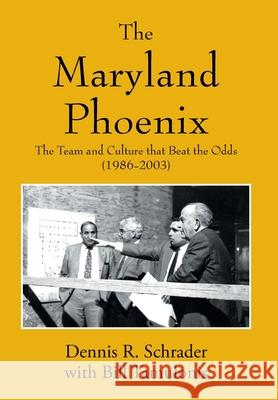 The Maryland Phoenix: The Team and Culture that Beat the Odds (1986-2003) Dennis R. Schrader Bill Tamulonis 9781977282491 Outskirts Press