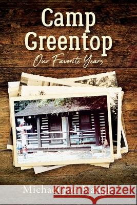 Camp Greentop: Our Favorite Years Michael Jon Naugle 9781977282576