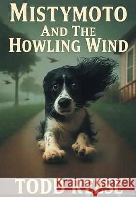 Mistymoto and the Howling Wind Todd Reese 9781977283962 Outskirts Press