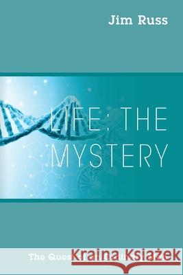 Life: The Mystery: The Quest of an Ordinary Man Jim Russ 9781977284020 Outskirts Press