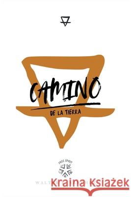 Camino de la Tierra Walter E. Sanchez 9781977284273 Outskirts Press