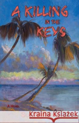 A Killing in the Keys Sue Andrews 9781977284327 Outskirts Press