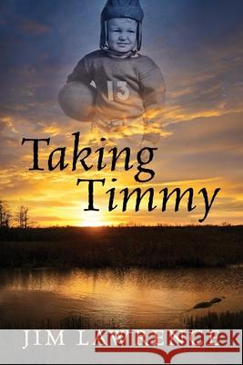 Taking Timmy Jim Lawrence 9781977284600 Outskirts Press
